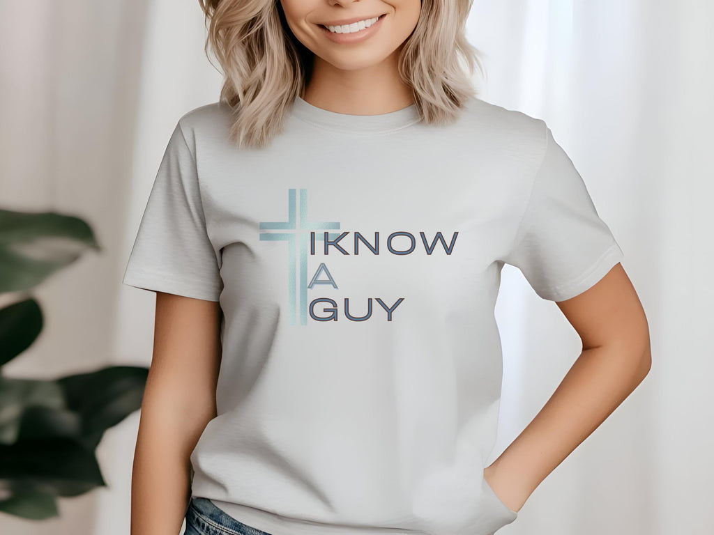 I Know a Guy (Jesus) T-Shirt | Christian Women's Apparel