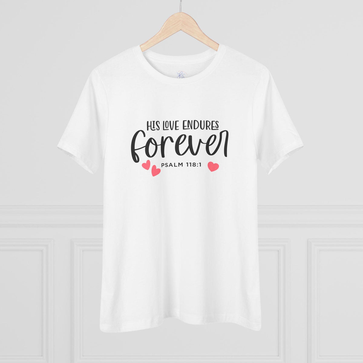 Christian Women's T-Shirt | Psalm 118:1 | His Love Endures Forever - Scripture Tee | Faith Apparel