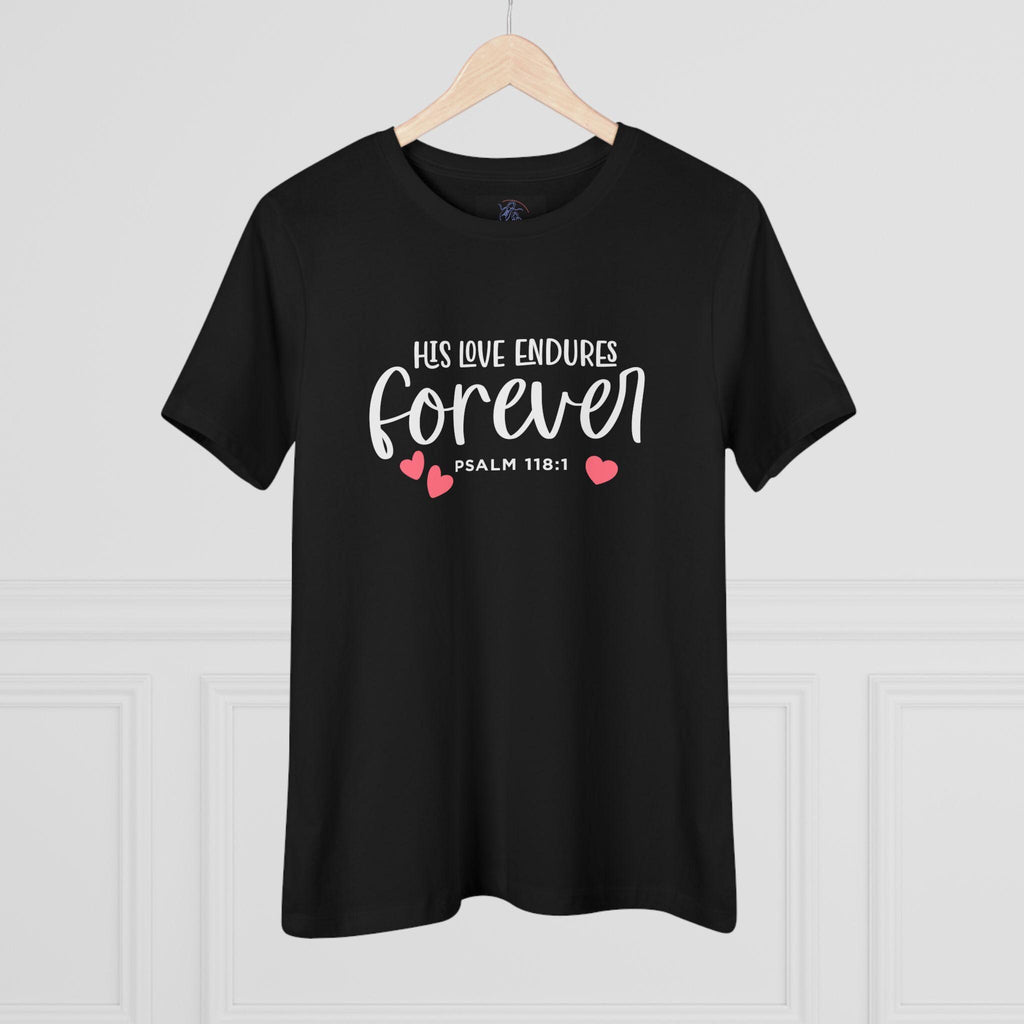 Christian Women's T-Shirt | Psalm 118:1 | His Love Endures Forever - Scripture Tee | Faith Apparel