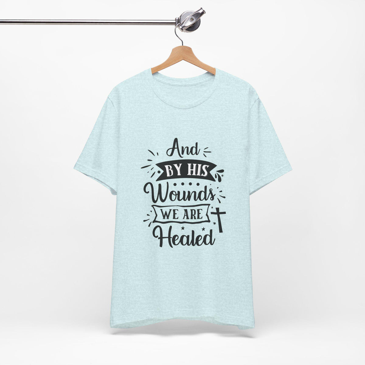 By His Wounds We Are Healed T-Shirt | Christian Cross Faith Tee