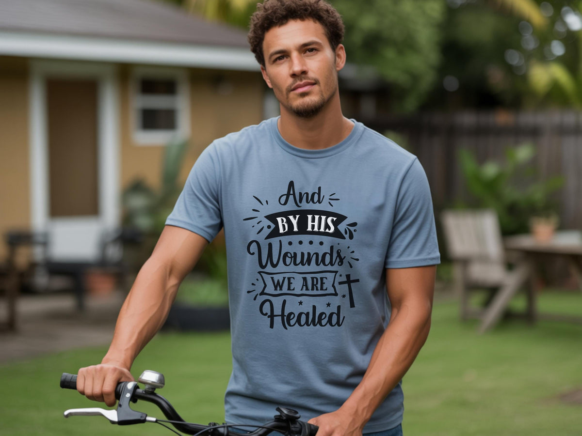 By His Wounds We Are Healed T-Shirt | Christian Cross Faith Tee