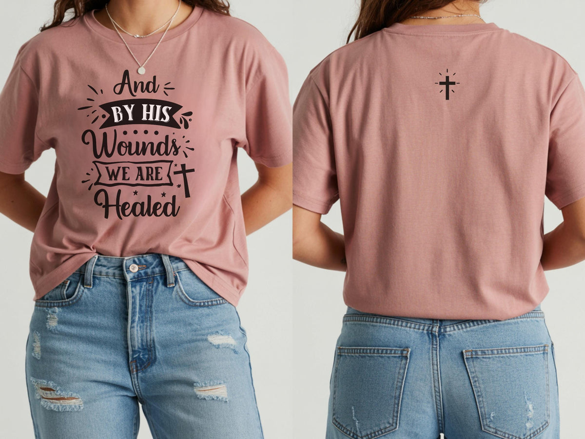 By His Wounds We Are Healed T-Shirt | Christian Cross Faith Tee