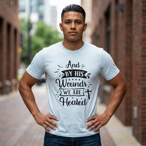 By His Wounds We Are Healed T-Shirt | Christian Cross Faith Tee