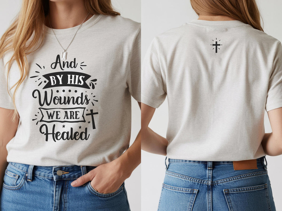 By His Wounds We Are Healed T-Shirt | Christian Cross Faith Tee