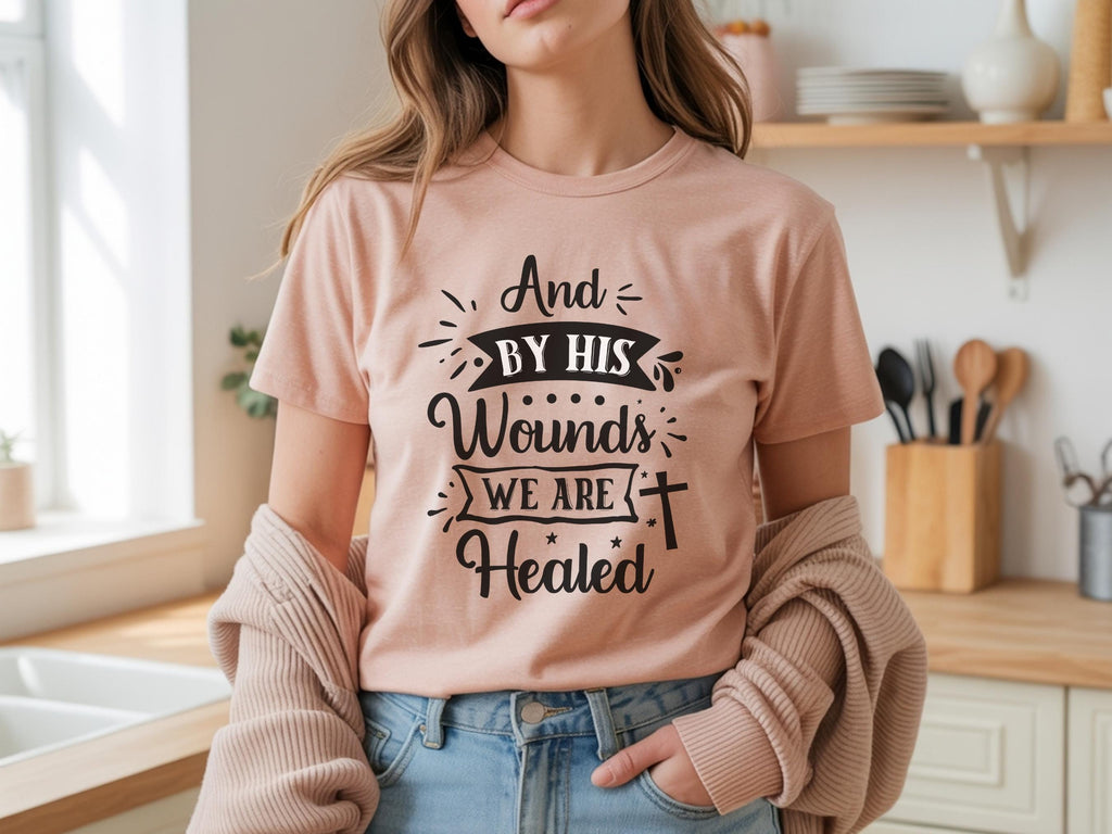 By His Wounds We Are Healed T-Shirt | Christian Cross Faith Tee