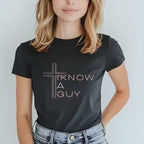 I Know a Guy (Jesus) T-Shirt | Christian Women's Apparel